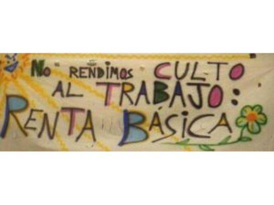 Pancarta: No rendimos culto al trabajo - Renta Básica